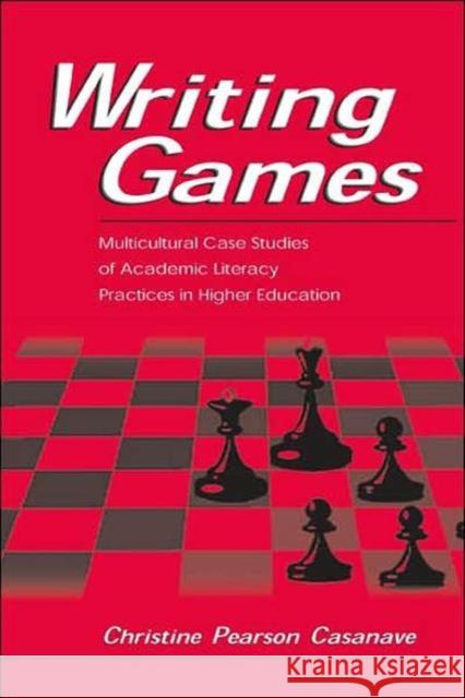 Writing Games: Multicultural Case Studies of Academic Literacy Practices in Higher Education Casanave, Christine Pears 9780805835304 Lawrence Erlbaum Associates - książka