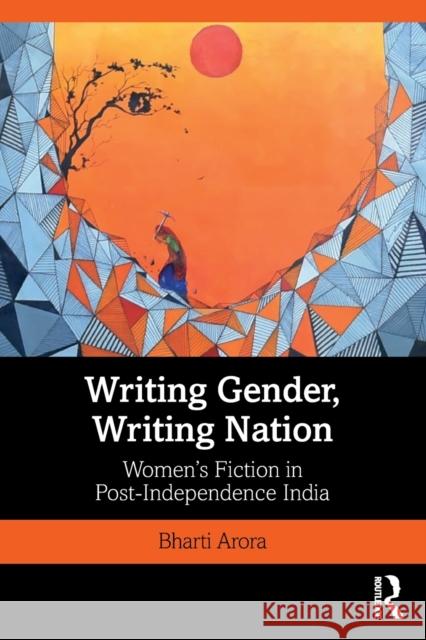 Writing Gender, Writing Nation: Women's Fiction in Post-Independence India Bharti Arora 9780367280529 Routledge Chapman & Hall - książka