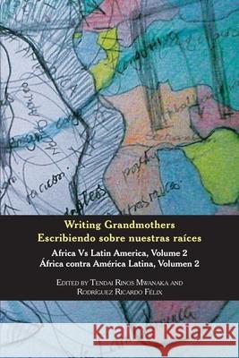 Writing Grandmothers: Africa Vs Latin America Vol 2 Tendai Rinos Mwanaka Rodriguez Ricardo Felix 9781779063564 Mwanaka Media and Publishing - książka