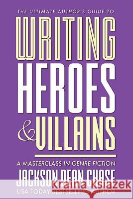 Writing Heroes and Villains: A Masterclass in Genre Fiction Jackson Dean Chase 9781721836390 Createspace Independent Publishing Platform - książka