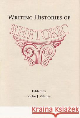 Writing Histories of Rhetoric Victor Vitanza Victor J. Vitanza 9780809319022 Southern Illinois University Press - książka