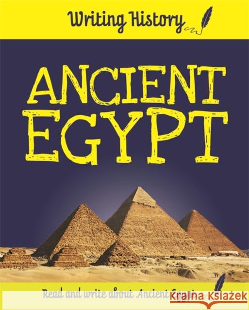 Writing History: Ancient Egypt Anita Ganeri 9781445153094 Hachette Children's Group - książka