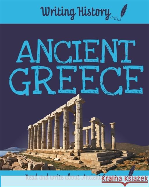 Writing History: Ancient Greece Anita Ganeri 9781445153070 Hachette Children's Group - książka