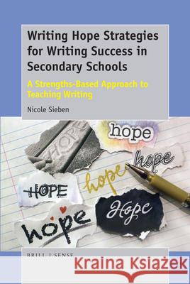 Writing Hope Strategies for Writing Success in Secondary Schools: A Strengths-Based Approach to Teaching Writing Nicole Sieben 9789463512190 Sense Publishers - książka