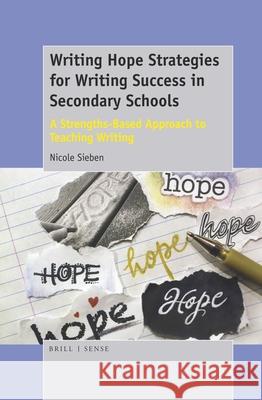 Writing Hope Strategies for Writing Success in Secondary Schools: A Strengths-Based Approach to Teaching Writing Nicole Sieben 9789463512206 Sense Publishers - książka