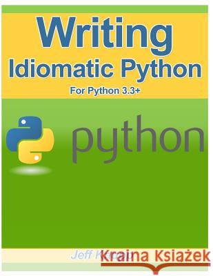 Writing Idiomatic Python 3.3 Jeff Knupp 9781482374810 Createspace - książka