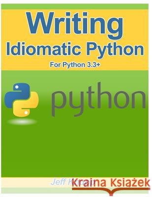 Writing Idiomatic Python 3.3 Jeff Knupp 9781482374810 Createspace - książka