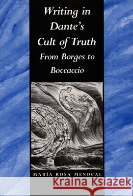 Writing in Dante's Cult of Truth: From Borges to Bocaccio Maria Rosa Menocal Mar?a Rosa Menocal Maria Rosamenocal 9780822311041 Duke University Press - książka