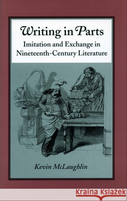 Writing in Parts: Imitation and Exchange in Nineteenth-Century Literature McLaughlin, Kevin 9780804724111 Stanford University Press - książka