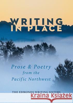 Writing In Place: Prose & Poetry from the Pacific Northwest Jones, Kizzie Elizabeth 9781947543034 Kizzie Elizabeth Jones - książka