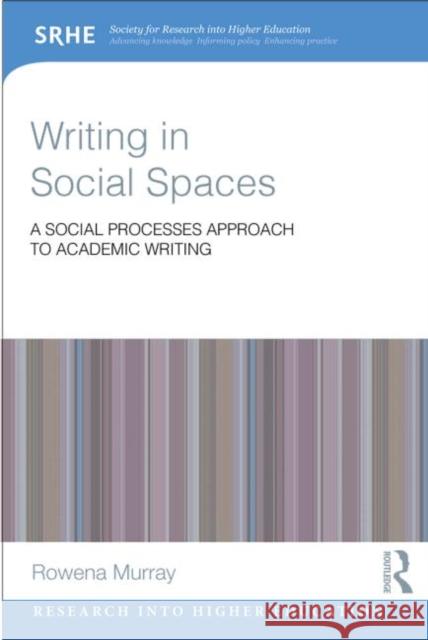 Writing in Social Spaces: A Social Processes Approach to Academic Writing Rowena Murray 9780415828710 Routledge - książka