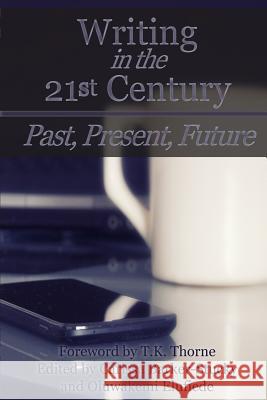 Writing in the 21st Century: Past, Present, Future Inc Carnegi Carissa Barker-Stucky Kristen Billingsley 9781539621348 Createspace Independent Publishing Platform - książka