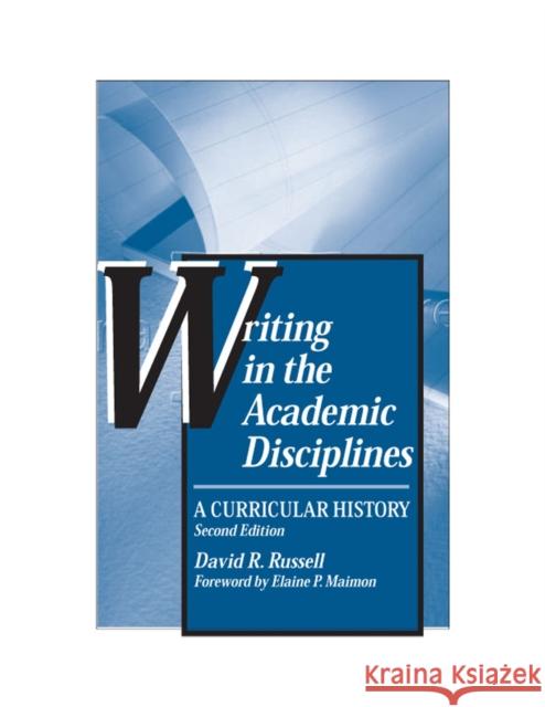 Writing in the Academic Disciplines: A Curricular History Russell, David R. 9780809324675 Southern Illinois University Press - książka