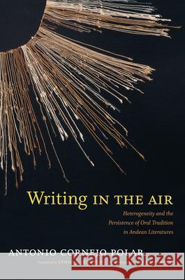 Writing in the Air: Heterogeneity and the Persistence of Oral Tradition in Andean Literatures Polar, Antonio Cornejo 9780822354178 Duke University Press - książka