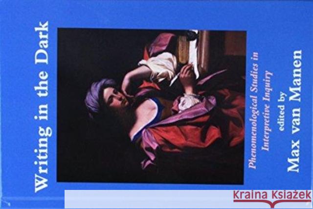 Writing in the Dark: Phenomenological Studies in Interpretive Inquiry Max Va 9781138463806 Routledge - książka