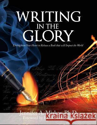 Writing in the Glory: Living from Your Heart to Release a Book that will Impact the World Baker, Heidi 9780984237043 Silver to Gold - książka