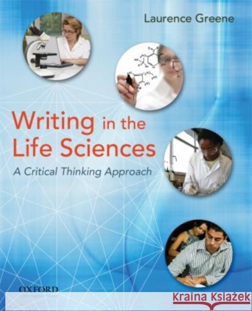 Writing in the Life Sciences: A Critical Thinking Approach Greene, Laurence 9780195170467 Oxford University Press, USA - książka