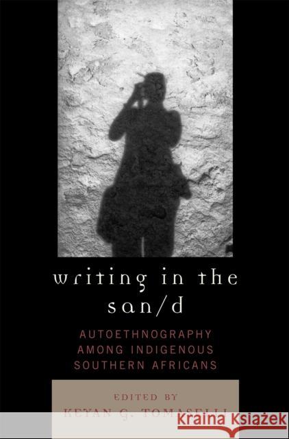 Writing in the San/d: Autoethnography among Indigenous Southern Africans Tomaselli, Keyan G. 9780759109506 Altamira Press - książka