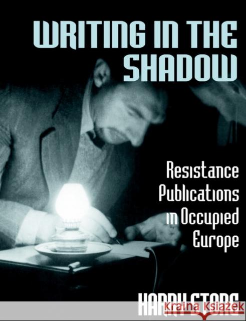 Writing in the Shadow: Resistance Publications in Occupied Europe Stone, Harry 9780714642574 Routledge - książka