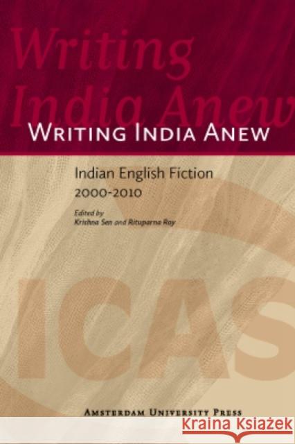 Writing India Anew: Indian English Fiction 2000-2010 Sen, Krishna 9789089645333 Amsterdam University Press - książka