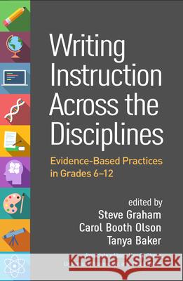 Writing Instruction Across the Disciplines: Evidence-Based Practices in Grades 6-12 Steve Graham Carol Booth Olson Tanya Baker 9781462559121 Guilford Publications - książka