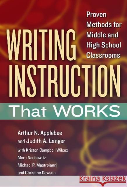 Writing Instruction That Works: Proven Methods for Middle and High School Classrooms Arthur N. Applebee Judith A. Langer Kristen Campbell-Wilder 9780807754375 Teachers College Press - książka