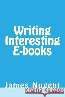 Writing Interesting E-books Nugent, James 9781535302685 Createspace Independent Publishing Platform - książka