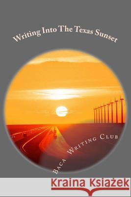 Writing Into the Texas Sunset Baca Writing Club 9781497443099 Createspace - książka