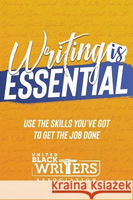 Writing is Essential: How to Use What You've Got to Get the Job Done Judine Slaughter 9781733976701 United Black Writersassociation, Inc - książka