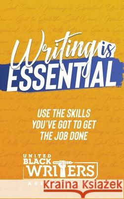 Writing is Essential: How to Use What You've Got to Get the Job Done Judine Slaughter Rebecca Bishophall Michelle Denenkamp 9781733976725 United Black Writersassociation, Inc - książka