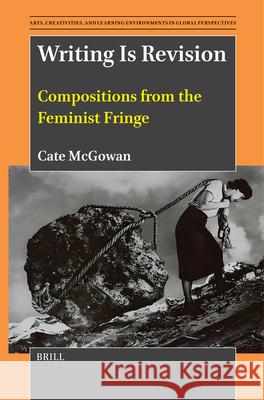 Writing Is Revision: Compositions from the Feminist Fringe Cate McGowan 9789004712362 Brill - książka