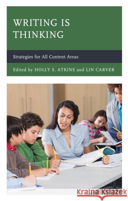 Writing Is Thinking: Strategies for All Content Areas Holly S. Atkins Lin Carver 9781475863246 Rowman & Littlefield Publishers - książka