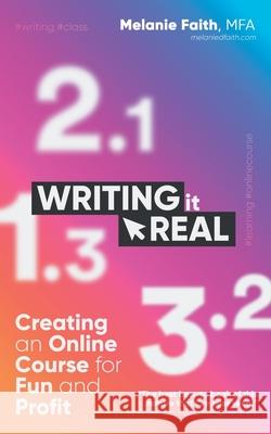 Writing It Real: Creating an Online Course for Fun and Profit Melanie Faith 9781925965780 Vine Leaves Press - książka