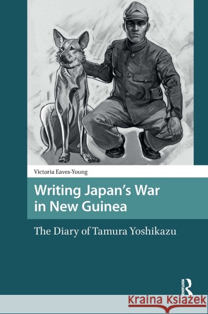 Writing Japan's War in New Guinea: The Diary of Tamura Yoshikazu Victoria Eaves-Young 9781041190943 Routledge - książka
