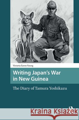 Writing Japan's War in New Guinea: The Diary of Tamura Yoshikazu Victoria Eaves-Young 9789462988651 Amsterdam University Press - książka