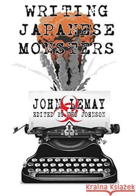 Writing Japanese Monsters: From the Files of The Big Book of Japanese Giant Monster Movies John Lemay Ted Johnson 9781734154658 Bicep Books - książka