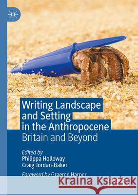 Writing Landscape and Setting in the Anthropocene: Britain and Beyond Philippa Holloway Craig Jordan-Baker 9783031499548 Palgrave MacMillan - książka