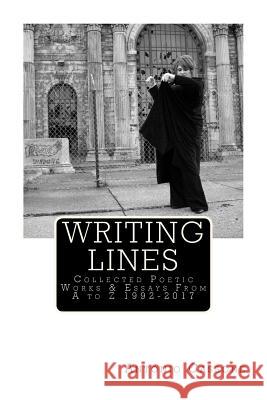 Writing Lines: Collected Poetic Works & Essays From A to Z 1992-2017 Cassone, Antonio 9781983464164 Createspace Independent Publishing Platform - książka