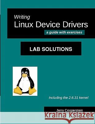 Writing Linux Device Drivers: Lab Solutions: a guide with exercises Cooperstein, Jerry 9781449531249 Createspace - książka