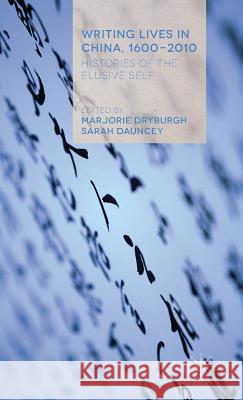 Writing Lives in China, 1600-2010: Histories of the Elusive Self Dryburgh, Marjorie 9781137368560  - książka