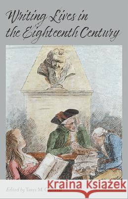 Writing Lives in the Eighteenth Century Tanya M. Caldwell Lisa Berglund Marilyn Francus 9781684482269 Bucknell University Press - książka