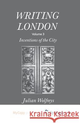 Writing London: Volume 3: Inventions of the City J. Wolfreys 9781349284382 Palgrave MacMillan - książka