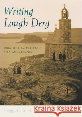 Writing Lough Derg: From William Carleton to Seamus Heaney O'Brien, Peggy 9780815630739 Syracuse University Press - książka