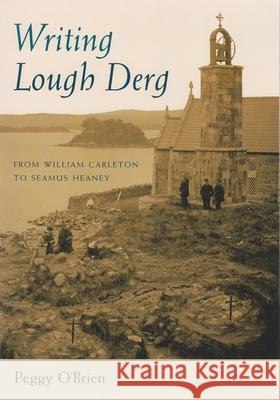 Writing Lough Derg: From William Carleton to Seamus Heaney O'Brien, Peggy 9780815630982 Syracuse University Press - książka