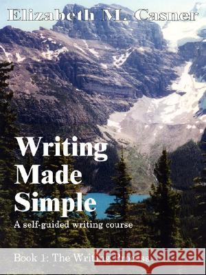 Writing Made Simple: Book 1: The Writing Process Casner, Elizabeth M. 9781418407858 Authorhouse - książka