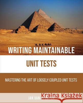 Writing Maintainable Unit Tests: Mastering the art of loosely coupled unit tests Jan Va 9789464334579 Principal It - książka