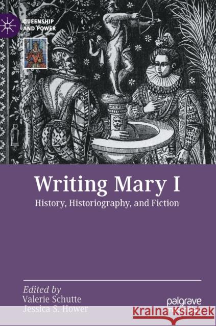 Writing Mary I: History, Historiography, and Fiction Schutte, Valerie 9783030951313 Springer International Publishing - książka