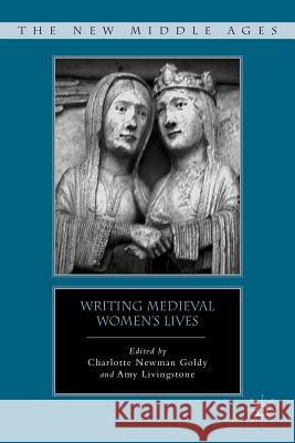 Writing Medieval Women's Lives Charlotte Newman Goldy Amy Livingstone 9780230114555 Palgrave MacMillan - książka