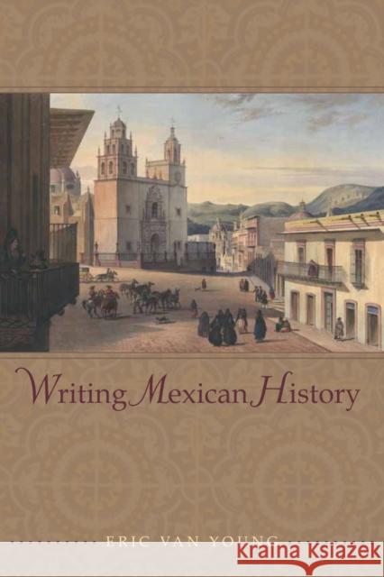 Writing Mexican History Eric Va 9780804768610 Stanford University Press - książka