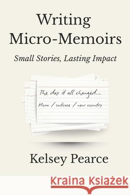 Writing Micro-Memoirs: Small Stories, Lasting Impact Kelsey Pearce 9781069149169 Kppd Publishing - książka